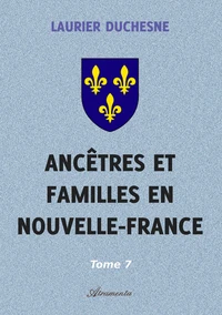 Ancêtres et familles en Nouvelle-France, Tome 7
