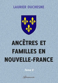 Ancêtres et familles en Nouvelle-France, Tome 8