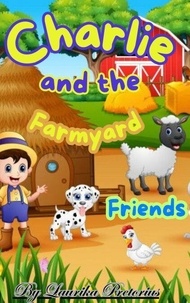 Téléchargements de fichiers ebook pdf gratuits Charlie and the Farmyard friends par Laurika en francais 9798227860675