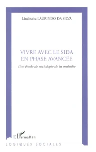 Vivre Avec Le Sida En Phase Avancee. Une Etude De Sociologie De La Maladie