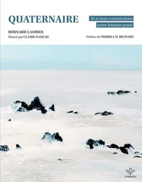 Quartenaire. et si nous connaissions notre lointain passe