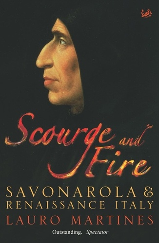 Lauro Martines - Scourge and Fire - Savonarola and the Renaissance Italy.
