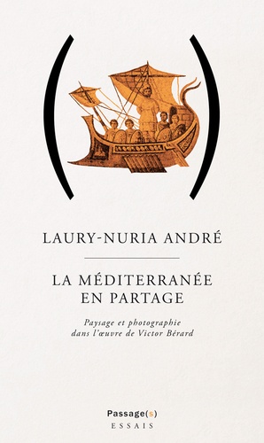 Laury-Nuria André - La Méditerranée en partage - Paysage et photographie dans l'oeuvre de Victor Bérard.