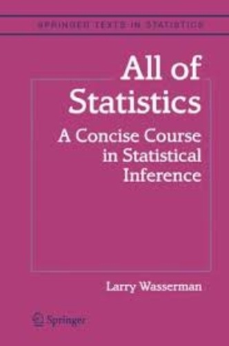 Laury Wasserman - All of Statistics: A Concise Course in Statistical Inference.