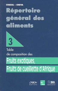 Repertoire General Des Aliments. Tome 3, Table De Composition Des Fruits Exotiques, Fruits De Cueillette D'Afrique