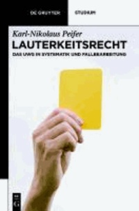 Lauterkeitsrecht - Das UWG in Systematik und Fallbearbeitung.