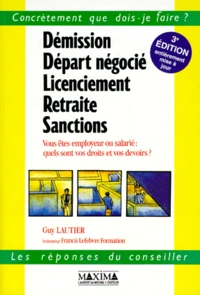 Demission Depart Negocie Licenciement Retraite Sanctions. Vous Etes Employeur Ou Salarie : Quels Sont Vos Droits Et Vos Devoirs ? 3eme Edition Entierement Mise A Jour