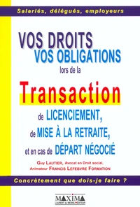 Vos Droits, Vos Obligations Lors De La Transaction De Licenciement, De Mise A La Retraite, Et En Cas De Depart Negocie