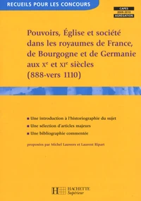 Pouvoirs, Eglise et société dans les royaumes de France, Germanie et Bourgogne aux Xe et XIe siècles (888-vers 1110)