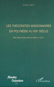 Les théocraties missionnaires en Polynésie au XIXe siècle: Des cités de dieux dans les mers du Sud ?