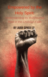  lauxon et  Laura Lee - Empowered by the Holy Spirit: Understanding Its Multifaceted Role in the Christian Faith.