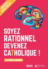 Soyez rationnel, devenez catholique !