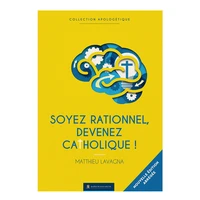 Soyez rationnels devenez catholiques