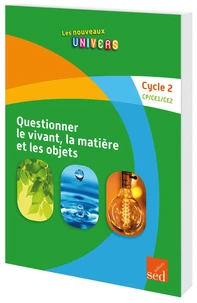 Questionner le vivant, la matière et les objets Cycle 2 CP/CE1/CE2