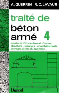 Traite De Beton Arme. Tome 4, Ossatures D'Immeubles Et D'Usines, Planchers, Escalier, Encorbellements, Ouvrages Divers Du Batiment, 4eme Edition 1985