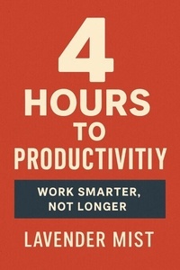 4 Hours to Productivity: Work Smarter, Not Longer