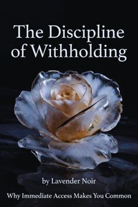 The Discipline of Witholding: Why Immediate Access Makes You Common