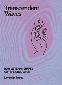 Lavender Suarez - Transcendent Waves - How listening shapes our creative lives.
