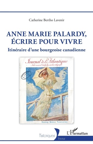 Anne Marie Palardy, écrire pour vivre. Itinéraire d'une bourgeoise canadienne