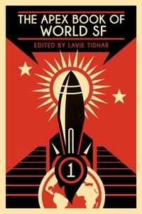  Lavie Tidhar - The Apex Book of World SF: Volume 1 - Apex World SF, #1.