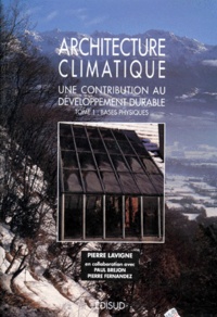  Lavigne - Architecture Climatique Une Contribution Au Developpement Durable. Tome 1, Bases Physiques.