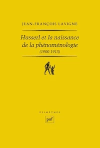 Husserl et la naissance de la phénoménologie (1900-1913)