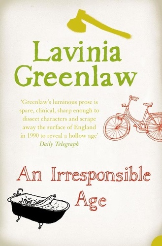 Lavinia Greenlaw - An Irresponsible Age.