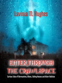  Lavinia M. Hughes - Enter Through the Crawlspace.