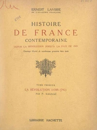 Histoire de France contemporaine, depuis la Révolution jusqu'à la paix de 1919 (1). La Révolution (1789-1792)