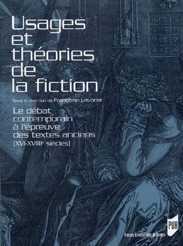 Usages et théories de la fiction. Le débat contemporain à l'épreuve des textes anciens (XVIe-XVIIIe siècles)