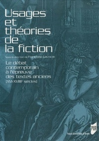  Lavocat - Usages et théories de la fiction - Le débat contemporain à l'épreuve des textes anciens (XVIe-XVIIIe siècles).