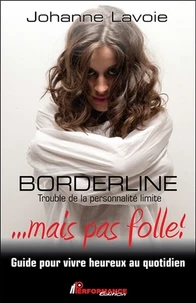 Borderline... mais pas folle ! Trouble de la personnalité limite