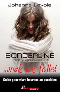 Borderline... mais pas folle ! Trouble de la personnalité limite