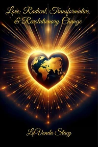 Love: Radical, Transformative, &amp; Revolutionary Change