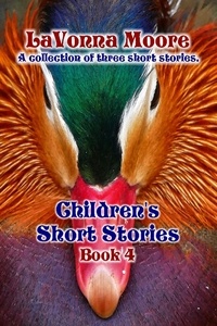  LaVonna Moore - Children's Short Stories, Book 4 - Children's Short Stories, #4.