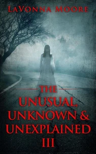 The Unusual, Unknown &amp; Unexplained III