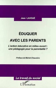 EDUQUER AVEC LES PARENTS. L'action éducative en milieu ouvert, une pédagogie pour la parentalité ?