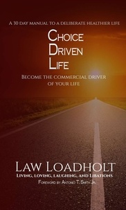  Law Loadholt - Choice Driven Life: Become The Commercial Driver Of Your Life.