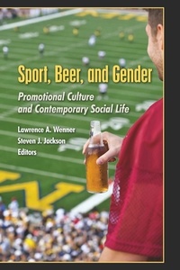 Lawrence a. Wenner et Steve Jackson - Sport, Beer, and Gender - Promotional Culture and Contemporary Social Life.