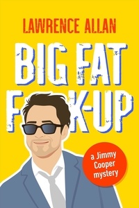  Lawrence Allan - Big Fat F@!k-up - Jimmy Cooper Mysteries, #1.