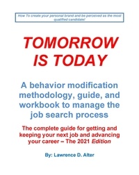  Lawrence Alter - Tomorrow Is Today a behavior modification methodology, guide, and workbook to manage the job search process.  The complete guide for getting and keeping your next job..