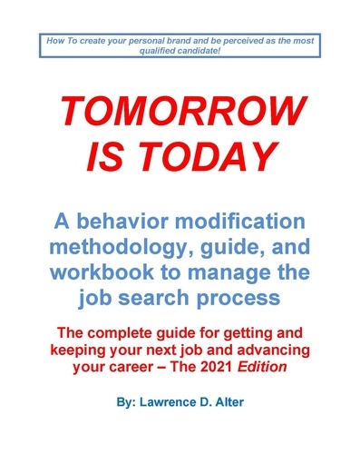  Lawrence Alter - Tomorrow Is Today a behavior modification methodology, guide, and workbook to manage the job search process.  The complete guide for getting and keeping your next job..