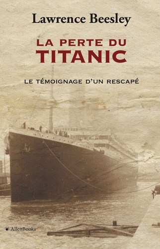 Lawrence Beesley et Patrick Allen - La perte du Titanic - le témoignage d’un rescapé.