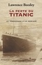 Lawrence Beesley - La perte du Titanic - Le témoignage d’un rescapé. L'histoire du naufrage et ses leçons.