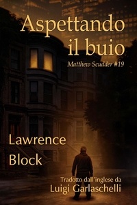  Lawrence Block - Aspettando il buio - Matthew Scudder, #19.
