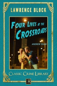  Lawrence Block - Four Lives at the Crossroads - The Classic Crime Library, #19.