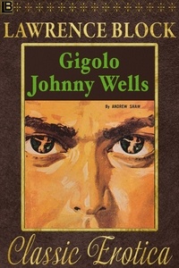  Lawrence Block - Gigolo Johnny Wells - Collection of Classic Erotica, #3.
