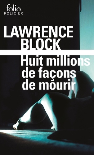 Lawrence Block - Huit millions de façons de mourir - Une enquête de Matt Scudder.