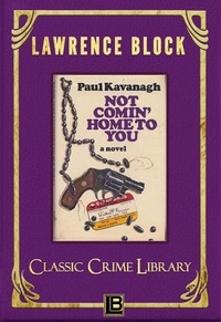  Lawrence Block - Not Comin' Home to You - The Classic Crime Library, #8.