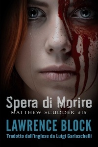  Lawrence Block - Spera di Morire - Matthew Scudder, #15.